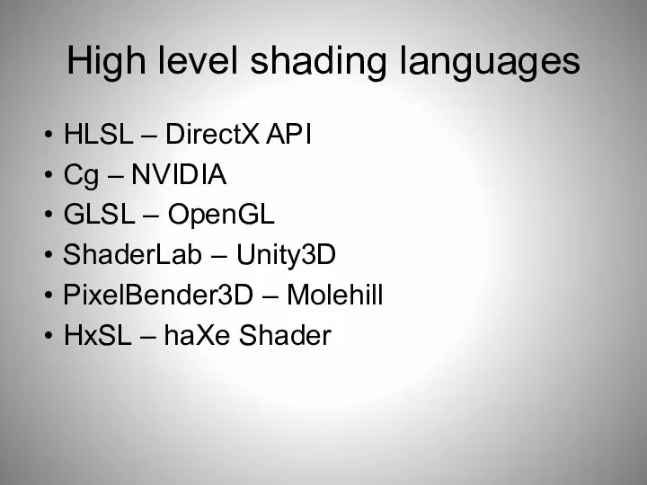 High level shading languages HLSL – DirectX API Cg – NVIDIA