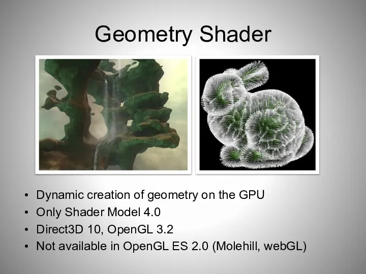 Geometry Shader Dynamic creation of geometry on the GPU Only Shader