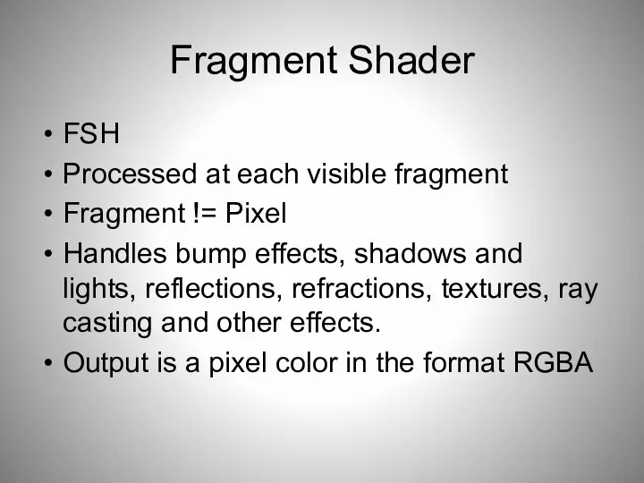 Fragment Shader FSH Processed at each visible fragment Fragment != Pixel