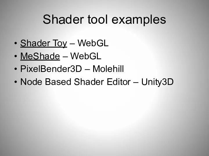 Shader tool examples Shader Toy – WebGL MeShade – WebGL PixelBender3D