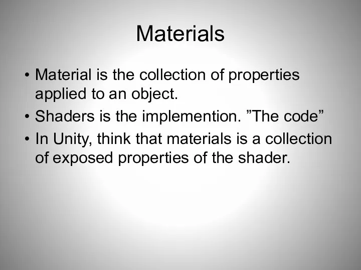 Materials Material is the collection of properties applied to an object.