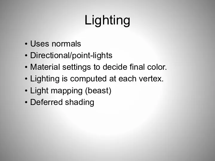 Lighting Uses normals Directional/point-lights Material settings to decide final color. Lighting