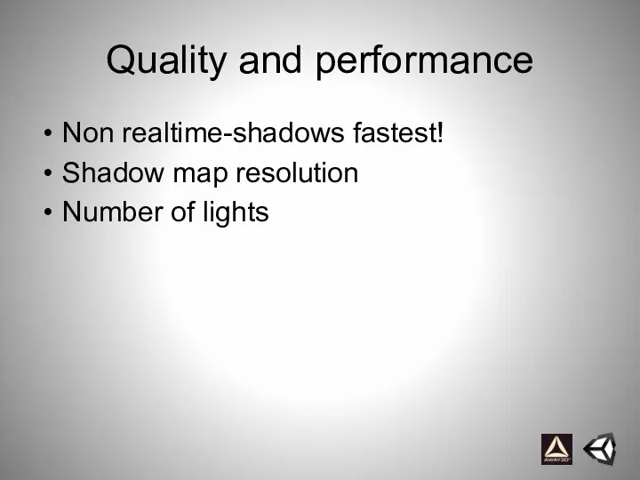 Quality and performance Non realtime-shadows fastest! Shadow map resolution Number of lights