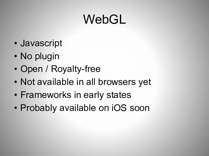 WebGL Javascript No plugin Open / Royalty-free Not available in all