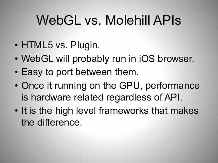 WebGL vs. Molehill APIs HTML5 vs. Plugin. WebGL will probably run