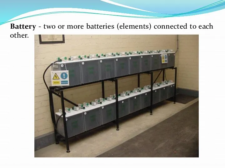 Battery - two or more batteries (elements) connected to each other.