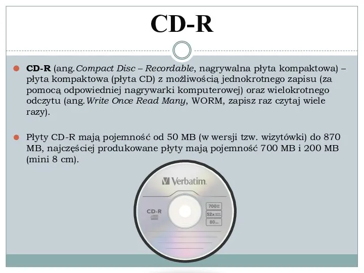 CD-R CD-R (ang.Compact Disc – Recordable, nagrywalna płyta kompaktowa) – płyta