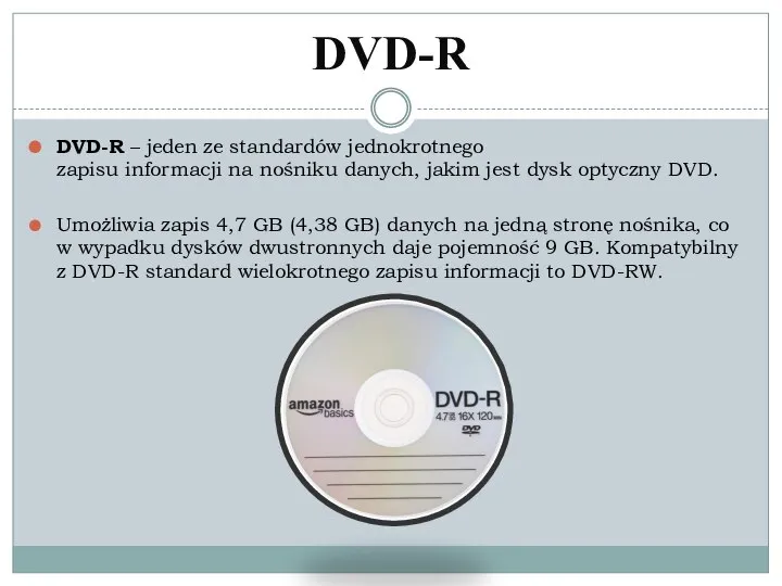DVD-R DVD-R – jeden ze standardów jednokrotnego zapisu informacji na nośniku