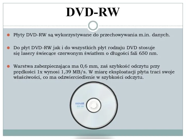 DVD-RW Płyty DVD-RW są wykorzystywane do przechowywania m.in. danych. Do płyt