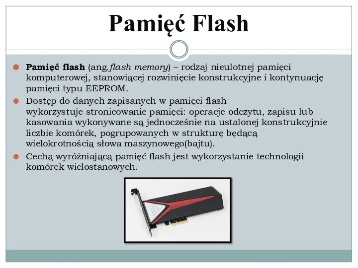 Pamięć Flash Pamięć flash (ang.flash memory) – rodzaj nieulotnej pamięci komputerowej,