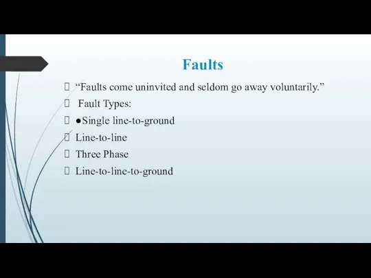 Faults “Faults come uninvited and seldom go away voluntarily.” Fault Types: