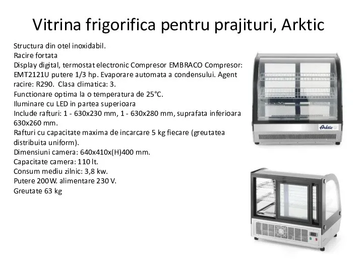 Vitrina frigorifica pentru prajituri, Arktic Structura din otel inoxidabil. Racire fortata