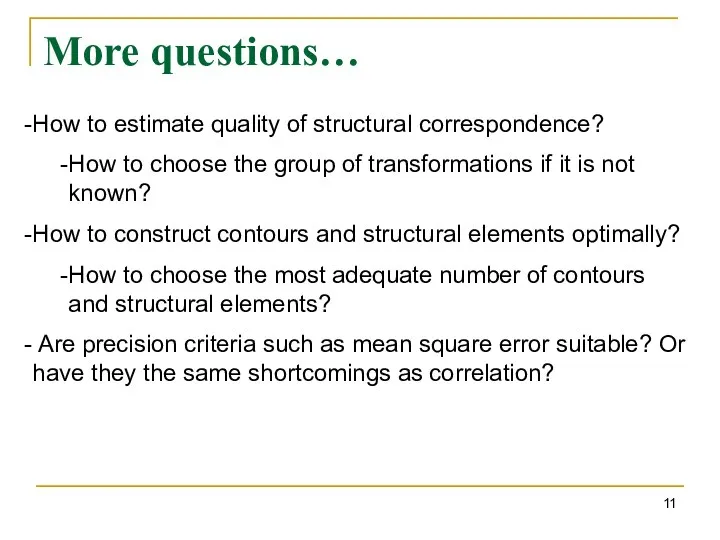 More questions… How to estimate quality of structural correspondence? How to