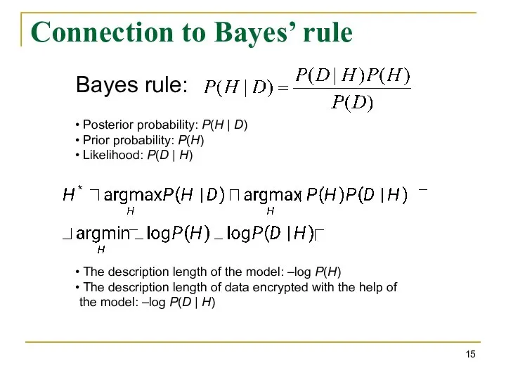 Connection to Bayes’ rule Bayes rule: Posterior probability: P(H | D)