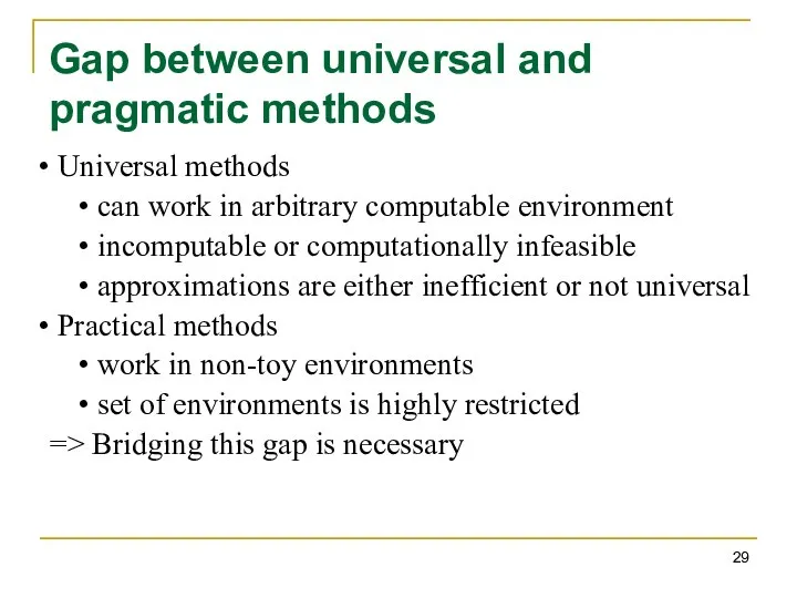 Gap between universal and pragmatic methods Universal methods can work in