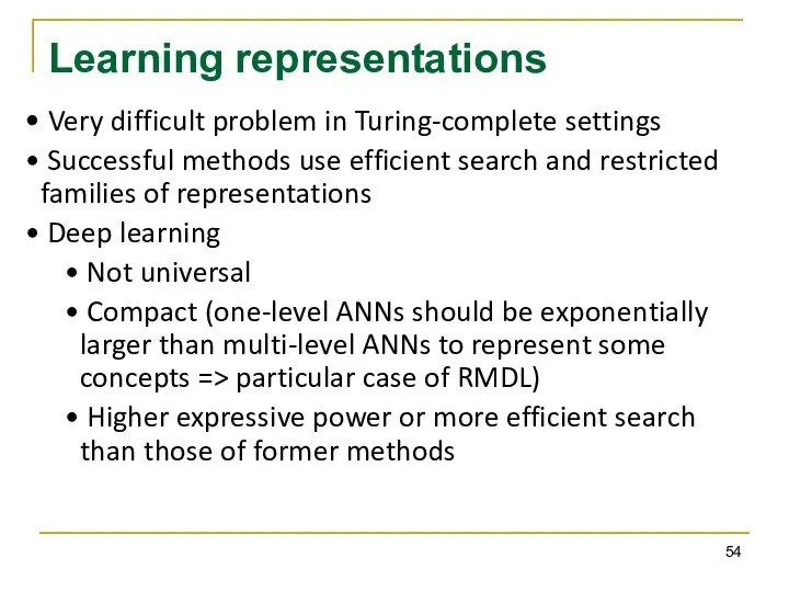 Learning representations Very difficult problem in Turing-complete settings Successful methods use