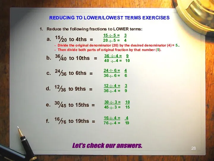 REDUCING TO LOWER/LOWEST TERMS EXERCISES 1. Reduce the following fractions to