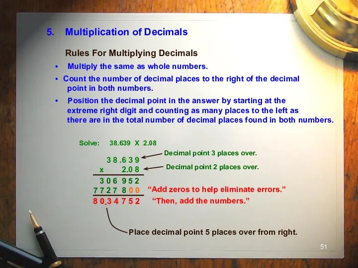 5. Multiplication of Decimals Multiply the same as whole numbers. Count