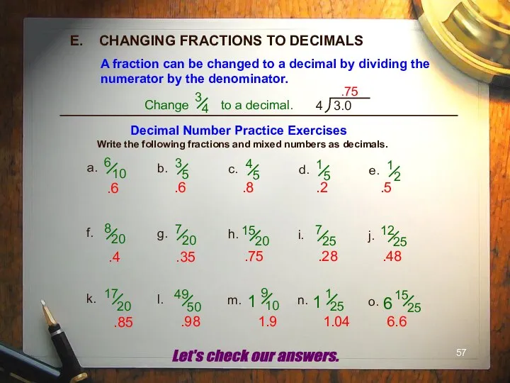 E. CHANGING FRACTIONS TO DECIMALS A fraction can be changed to