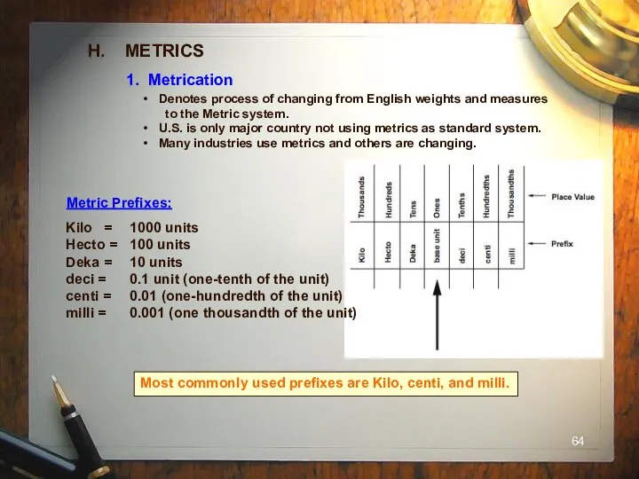 H. METRICS 1. Metrication Denotes process of changing from English weights