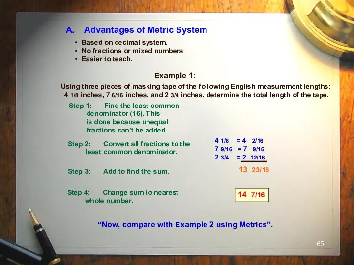 A. Advantages of Metric System Based on decimal system. No fractions