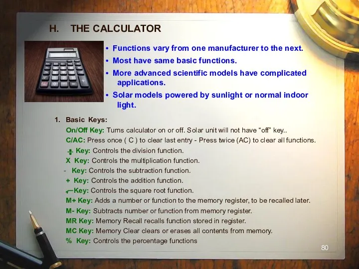 H. THE CALCULATOR Functions vary from one manufacturer to the next.