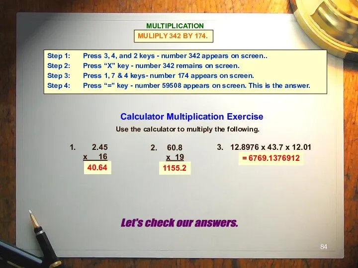 40.64 1155.2 = 6769.1376912 MULTIPLICATION MULIPLY 342 BY 174. Step 1: