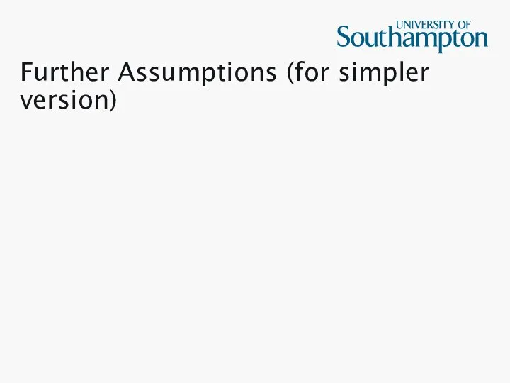 Further Assumptions (for simpler version)