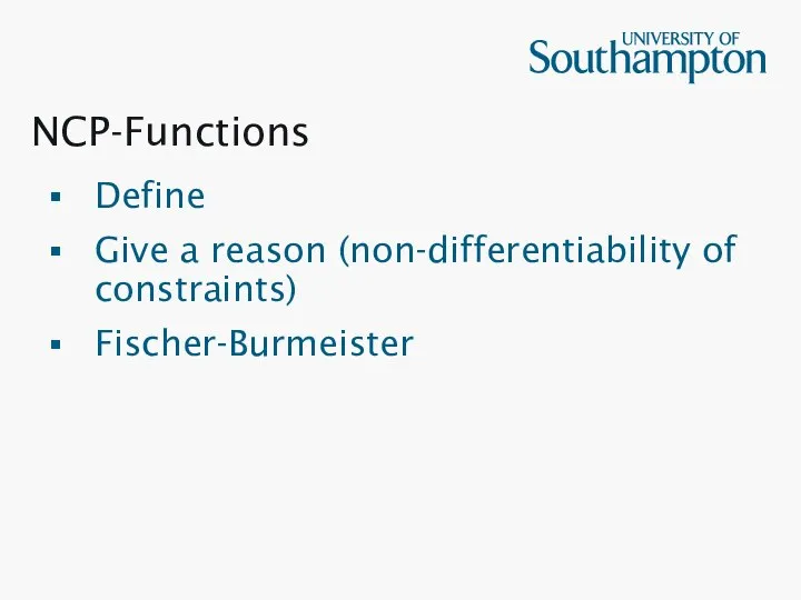 NCP-Functions Define Give a reason (non-differentiability of constraints) Fischer-Burmeister