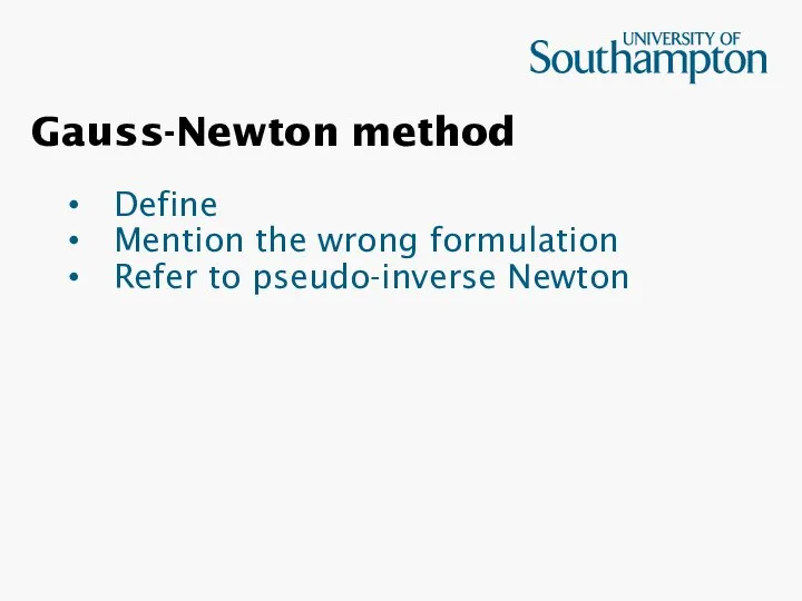 Gauss-Newton method Define Mention the wrong formulation Refer to pseudo-inverse Newton