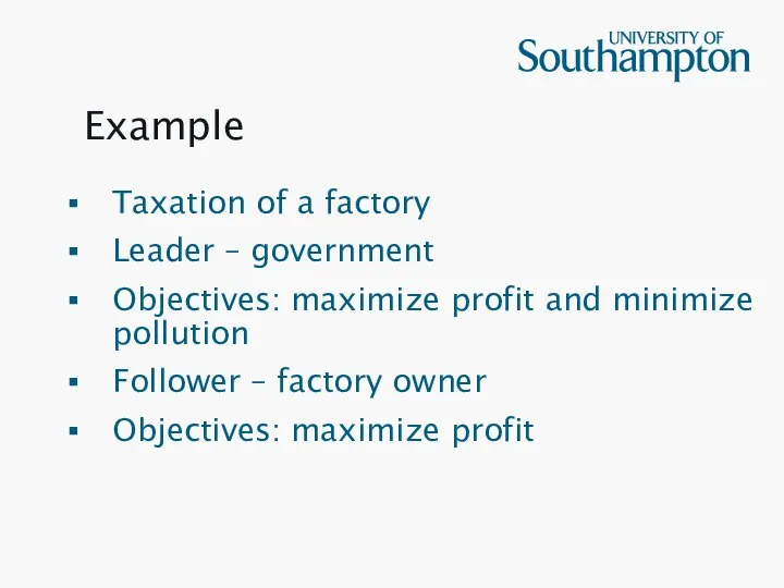 Example Taxation of a factory Leader – government Objectives: maximize profit