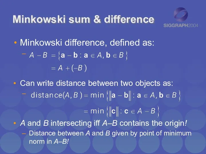 Minkowski sum & difference Minkowski difference, defined as: Can write distance