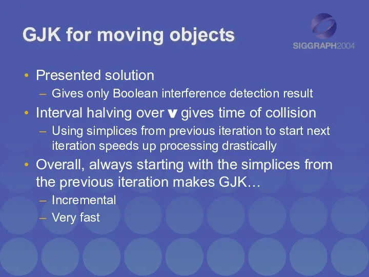 GJK for moving objects Presented solution Gives only Boolean interference detection