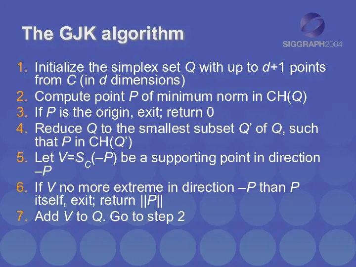 The GJK algorithm Initialize the simplex set Q with up to