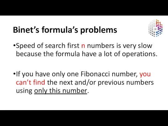 Binet’s formula’s problems Speed of search first n numbers is very