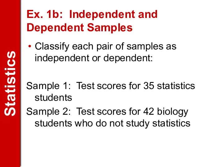 Ex. 1b: Independent and Dependent Samples Classify each pair of samples