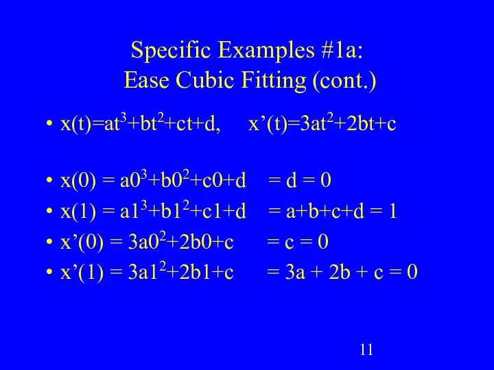 Specific Examples #1a: Ease Cubic Fitting (cont.) x(t)=at3+bt2+ct+d, x’(t)=3at2+2bt+c x(0) =