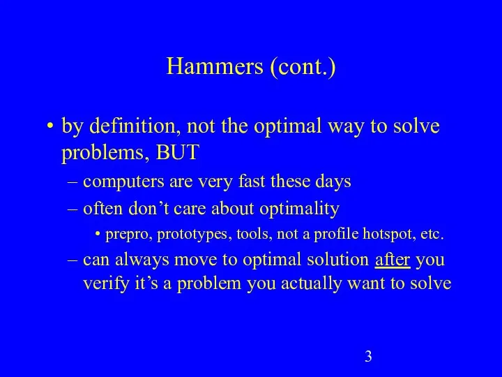 Hammers (cont.) by definition, not the optimal way to solve problems,