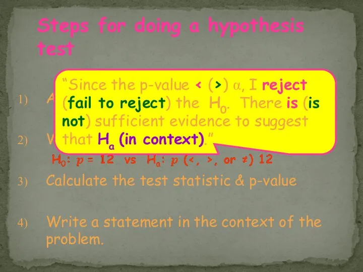 Assumptions Write hypotheses & define parameter Calculate the test statistic &