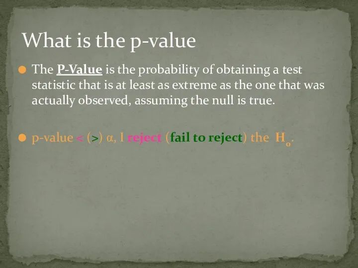 The P-Value is the probability of obtaining a test statistic that