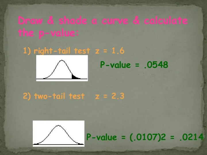 Draw & shade a curve & calculate the p-value: 1) right-tail