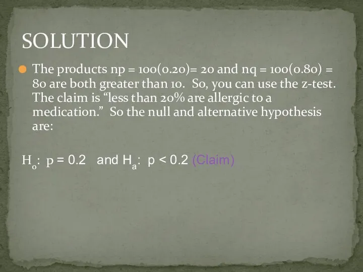 The products np = 100(0.20)= 20 and nq = 100(0.80) =