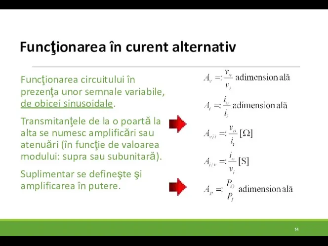 Funcţionarea în curent alternativ Funcţionarea circuitului în prezenţa unor semnale variabile,