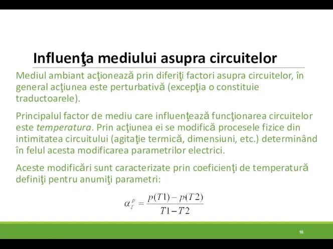 Influenţa mediului asupra circuitelor Mediul ambiant acţionează prin diferiţi factori asupra