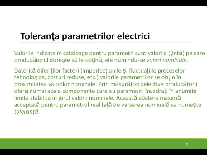 Toleranţa parametrilor electrici Valorile indicate în cataloage pentru parametri sunt valorile