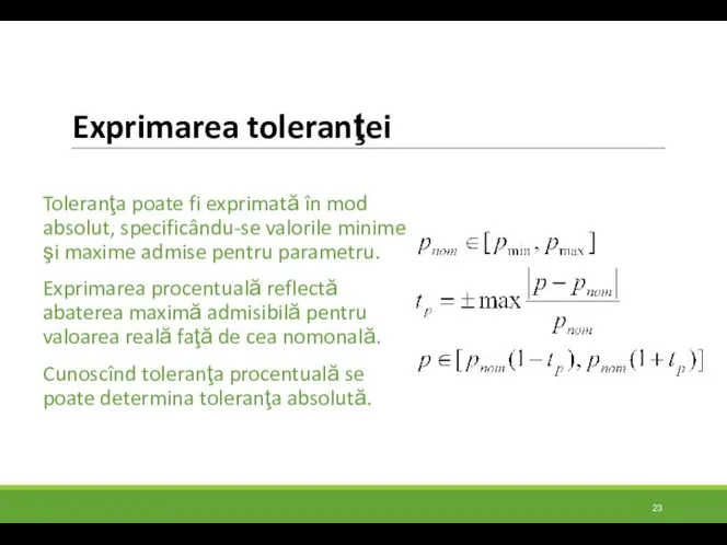 Exprimarea toleranţei Toleranţa poate fi exprimată în mod absolut, specificându-se valorile