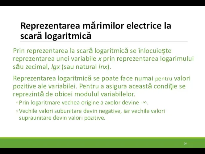 Reprezentarea mărimilor electrice la scară logaritmică Prin reprezentarea la scară logaritmică