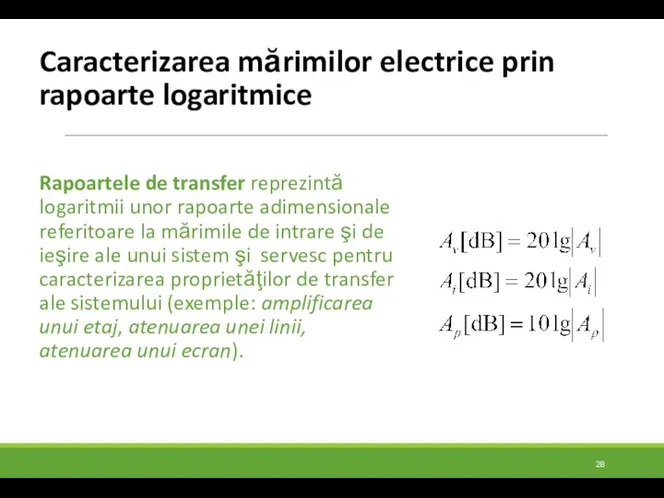 Caracterizarea mărimilor electrice prin rapoarte logaritmice Rapoartele de transfer reprezintă logaritmii