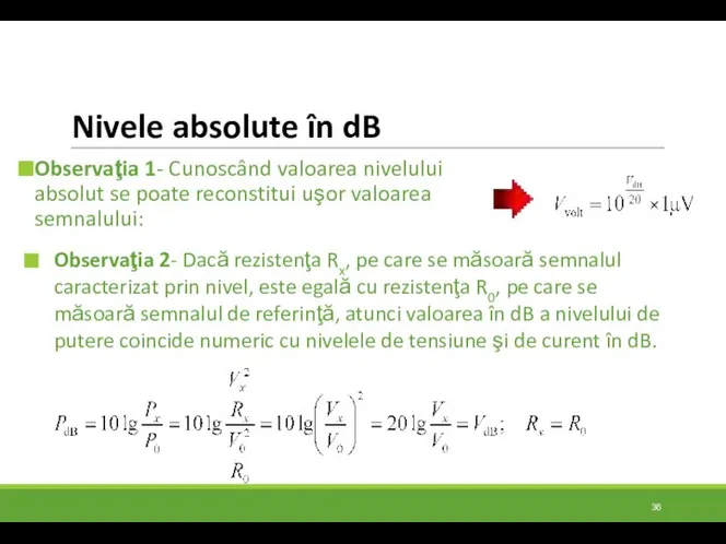 Nivele absolute în dB Observaţia 1- Cunoscând valoarea nivelului absolut se