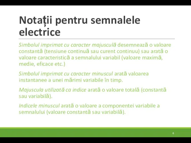 Notații pentru semnalele electrice Simbolul imprimat cu caracter majusculă desemnează o